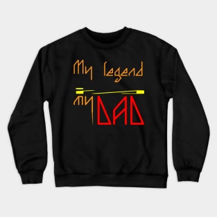 My dad is my legend Crewneck Sweatshirt